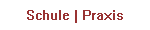 Schule | Praxis